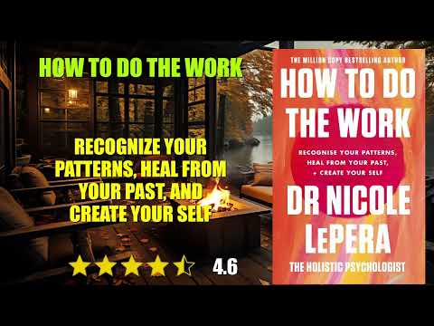 How to Do the Work: Recognize Your Patterns, Heal from Your Past, and Create Your S...- Book Summary