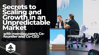 Secrets to Scaling and Growth in an Unpredictable Market with monday.com's Co-founder and Co-CEO