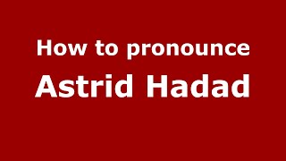 How to pronounce Astrid Hadad
