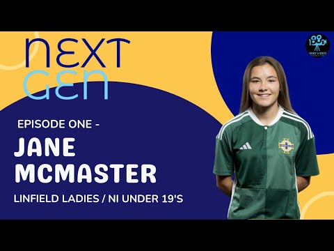 Next Gen / Episode One / Jane McMaster / Linfield Ladies / Northern Ireland  Women