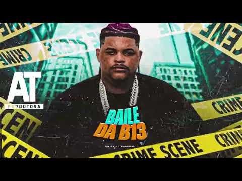 BAILE DA B13 - Felipe do Pascoal