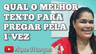 QUAL O MELHOR TEXTO PARA PREGAR PELA 1°VEZ - Rosa Marques