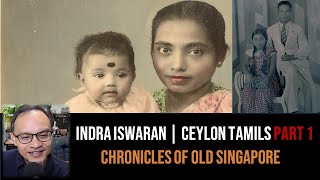 Indra Iswaran – Ceylon Tamils of Singapore & Malaya Part 1 | Chronicles of Old Singapore