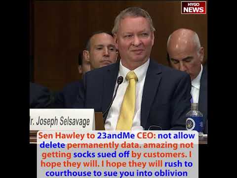 Hawley to 23andMe CEO: not allow delete data, amazing not socks sued off, sue you into oblivion