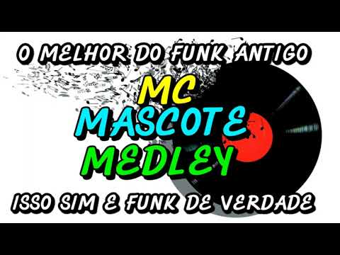 FUNK ANTIGO : MC MASCOTE - MEDLEY