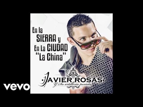 Javier Rosas Y Su Artillería Pesada - En La Sierra Y En La Ciudad "La China" (Audio)