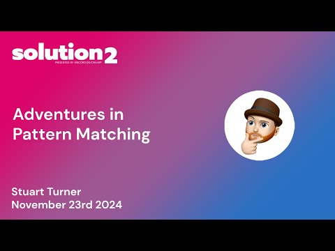 Solution2: Adventures in Pattern Matching with Stuart Turner