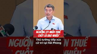 Tiếp xúc cử tri tại Hải Phòng, Thủ tướng Lê Minh Hưng nói về ngưỡng doanh thu miễn thuế