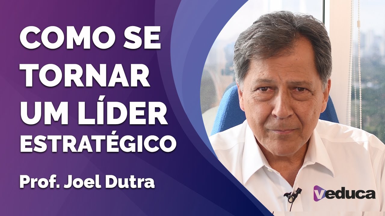 Palavra de Especialista | Como se tornar um líder estratégico - Prof. Joel Dutra