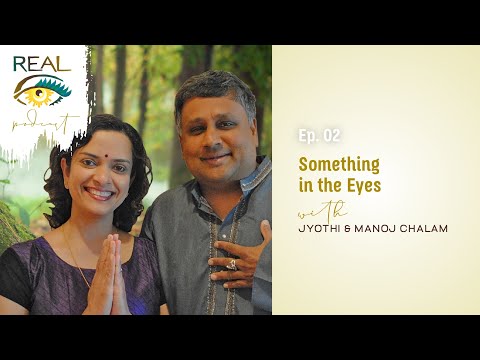 Real Eyes Realize Podcast Ep2 - Something in the Eyes as told by Jyothi and Manoj Chalam