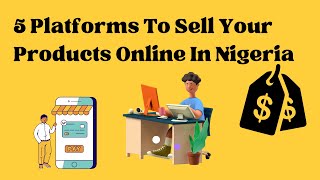 5 Free Platforms To Sell Your Products And Services Online In Nigeria