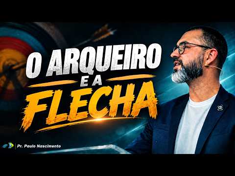 O ARQUEIRO E A FLECHA  - PR. Hilquias