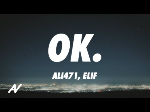 Ali471 x Elif - Ok. (Lyrics)