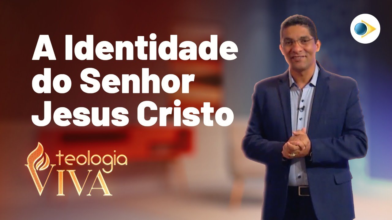 A Identidade do Senhor Jesus Cristo | A Declaração de Fé das Assembleia de Deus | Teologia Viva