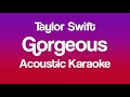 Taylor Swift - Gorgeous (Acoustic Karaoke)