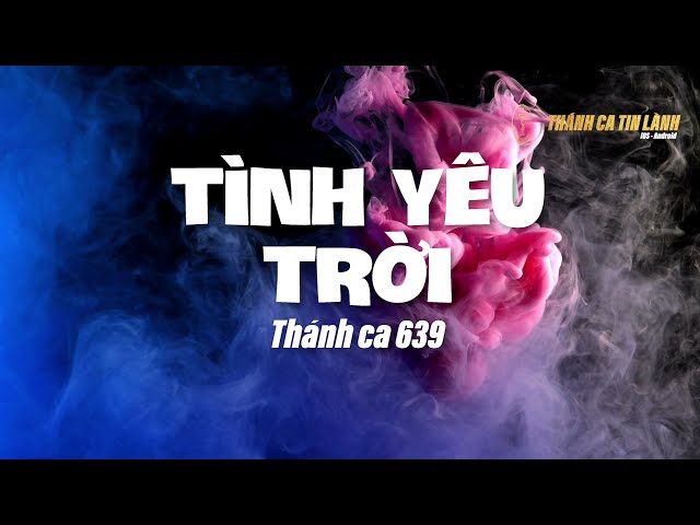THÁNH CA 639 | TÌNH YÊU TRỜI | KARAOKE THÁNH CA TIN LÀNH