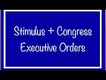 Stimulus + Congress + Executive Orders - Update Stimulus + Congress + Executive Orders - Update