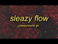SleazyWorld Go - Sleazy Flow (Lyrics) | how you mad she choosing me i like what she do to me