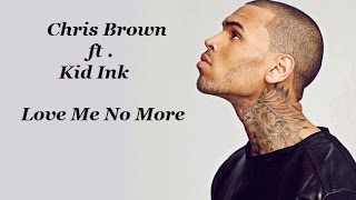 Chris Brown ft. Kid Ink - Love Me No More (Lyrics) [HD]