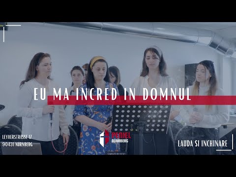 Biserica Peniel Nürnberg - Eu ma incred in Domnul - Lauda si inchinare