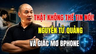 Nguyễn Tử Quảng: Từ “Hiệp Sĩ Công Nghệ” Đến “Quảng Nổ” Và Giấc Mơ Bphone Không Tưởng