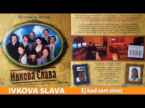 IVKOVA SLAVA (MUZIKA IZ FILMA) - EJ KAD SAM SINOC