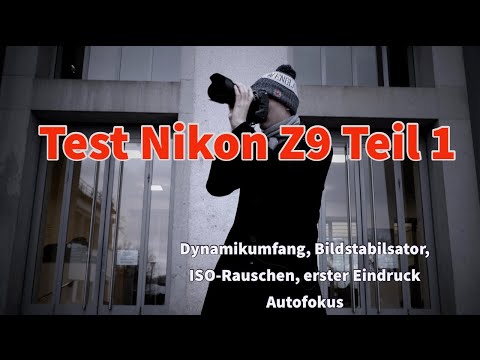 Test Teil 1 Nikon Z9: Dynamikumfang, Stabi, ISO beim Fotografieren