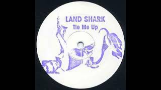Land Shark - Tie Me Up (Original)