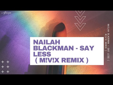 Nailah Blackman - Say Less ( M!V!X REMIX )