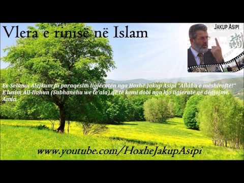 Vlera e rinisë në Islam. -Hoxhë:Jakup Asipi (Allahu e mëshiroftë!)