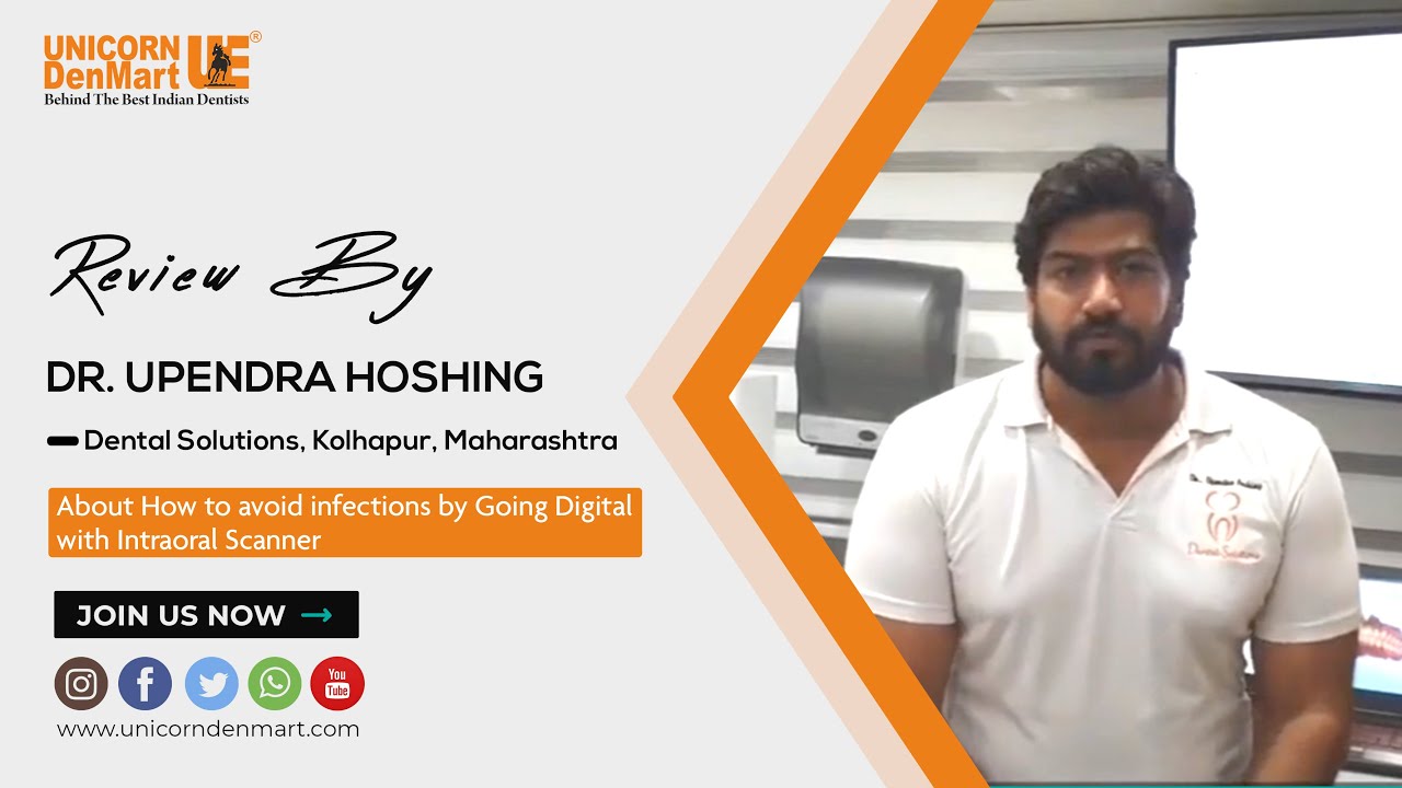 Dr. Upendra Hoshing on How to avoid infections by Going Digital with Intraoral Scanner