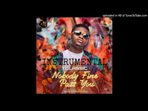 INSTRUMENTAL: T Classic - Nobody Fine Pass You (Official)