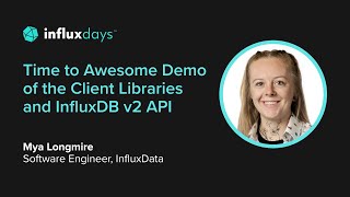 Mya Longmire [InfluxData] | Demo of Client Libraries & InfluxDB v2 API | InfluxD
