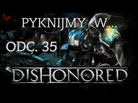 Pyknijmy w... Dishonored. Odc. 35 - W sidłach umysłu