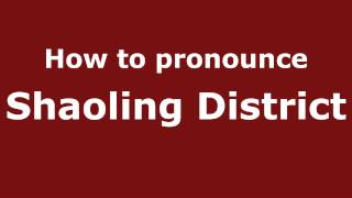 How to pronounce Shaoling District