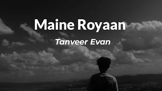 Download lagu Maine Royaan - Tanveer Evan |  song | [Slowed and Reverb] mp3