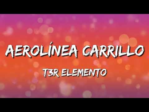 T3R Elemento – Aerolínea Carrillo (Letra\Lyrics)