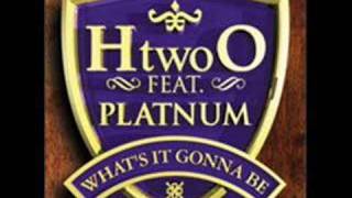 H &#39;Two&#39; O - What&#39;s It Gonna Be (Feat. Platnum)