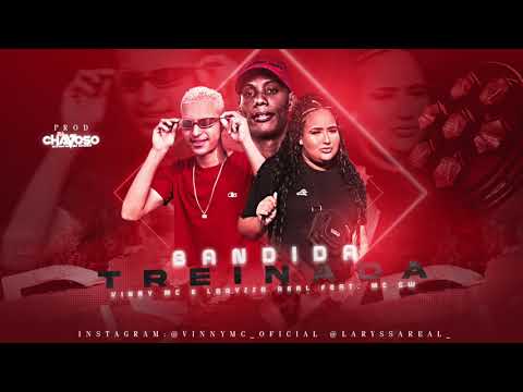 VINNY MC, LARYSSA REAL FEAT. GW - BANDIDA TREINADA