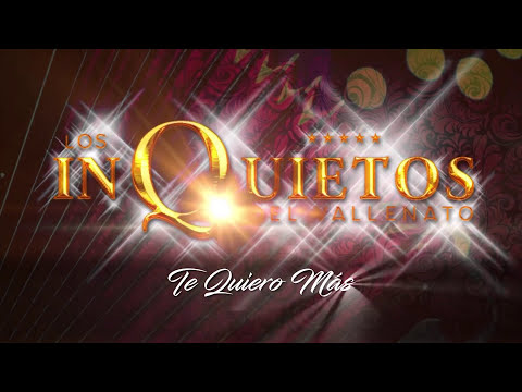Te Quiero Más - Los Inquietos Del Vallenato - Audio