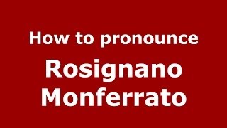 How to pronounce Rosignano Monferrato