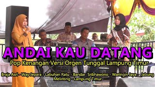 Download lagu ANDAIKAN KAU DATANG versi Orgen tunggal lampung timur braja asri way jepara bandar sribhawono jabung mp3