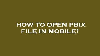 How to open pbix file in mobile?