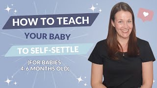 How to Teach Your Baby to Self-Settle (4-6 months old)