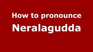 How to pronounce Neralagudda