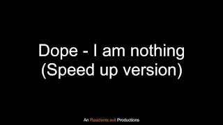 Dope - I am nothing (Speed up version)