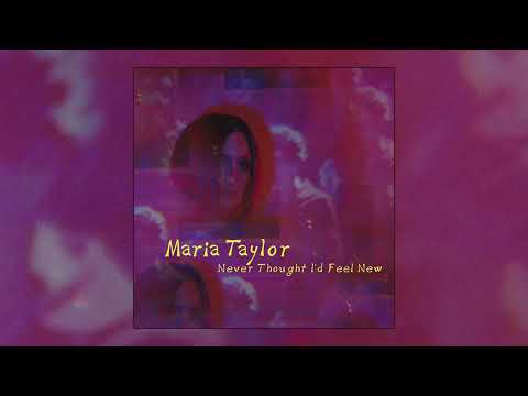 Maria Taylor - Never Thought I'd Feel New (official audio)