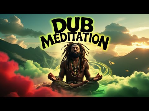 🔊 DUB MEDITATION 🌿 | Deep Reggae Vibes for Ultimate Relaxation 🇯🇲✨