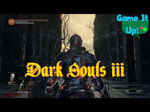 Game It Up! -  Dark Souls III Episode 1:  Transition to Pain