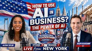 How to Use AI For Business? The Power of AI, Episode15, Season1,The International Leadership Podcast